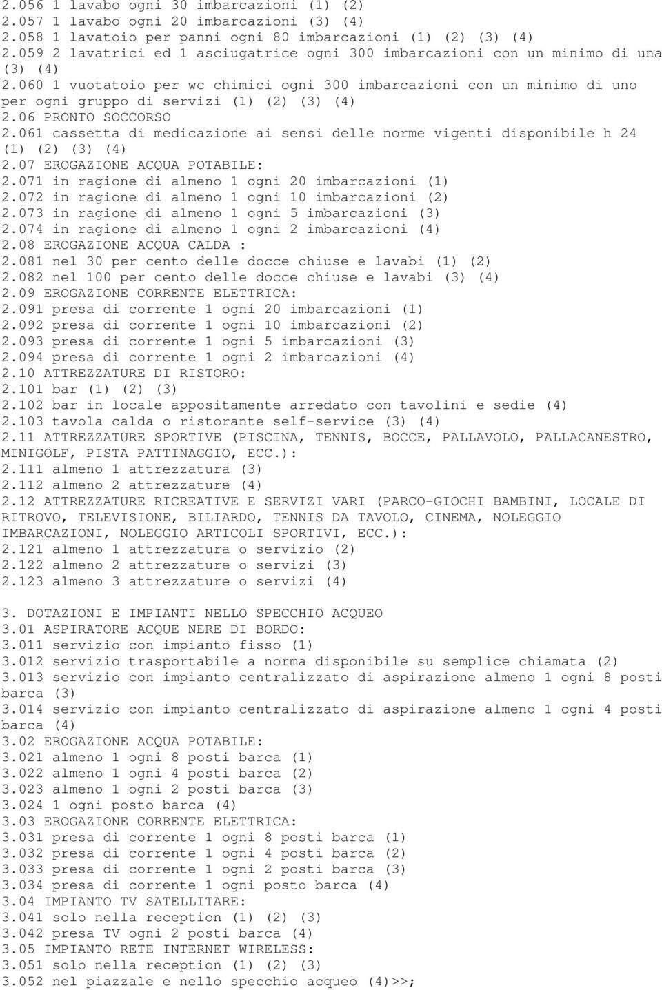 060 1 vuotatoio per wc chimici ogni 300 imbarcazioni con un minimo di uno per ogni gruppo di servizi (1) (2) (3) (4) 2.06 PRONTO SOCCORSO 2.