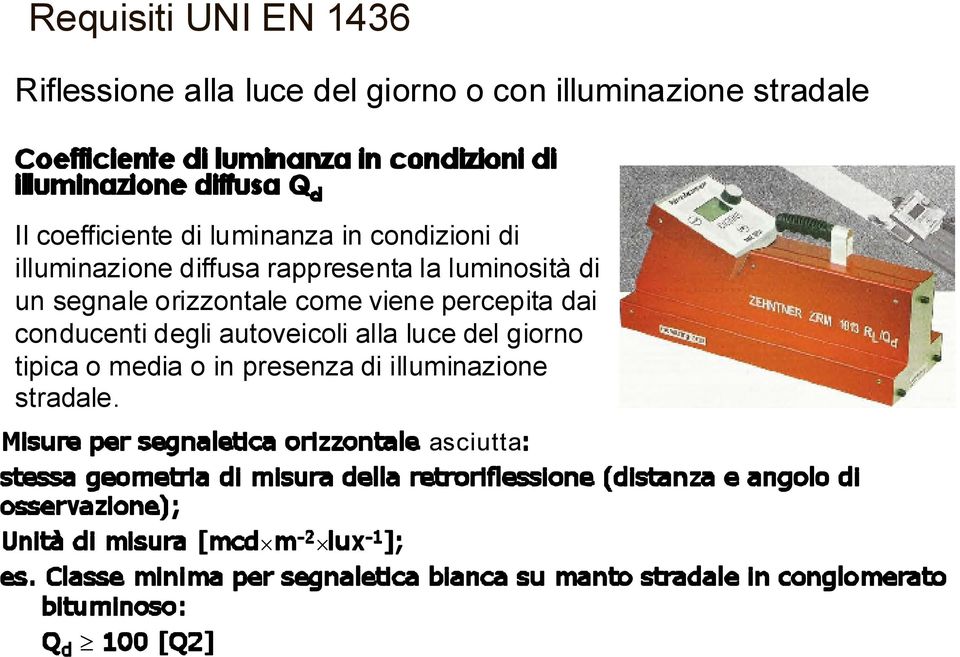 luminosità di un segnale orizzontale come viene percepita dai conducenti degli