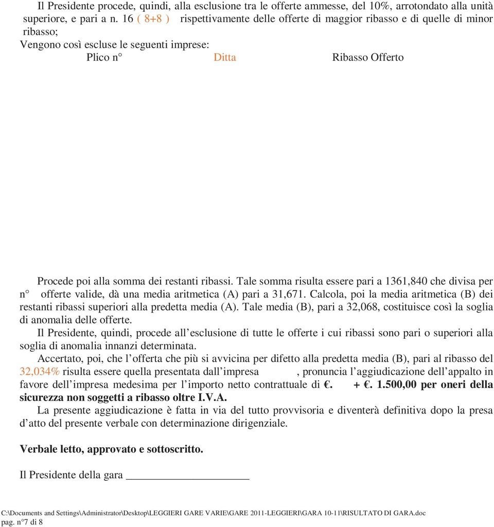 ribassi. Tale somma risulta essere pari a 1361,840 che divisa per n offerte valide, dà una media aritmetica (A) pari a 31,671.