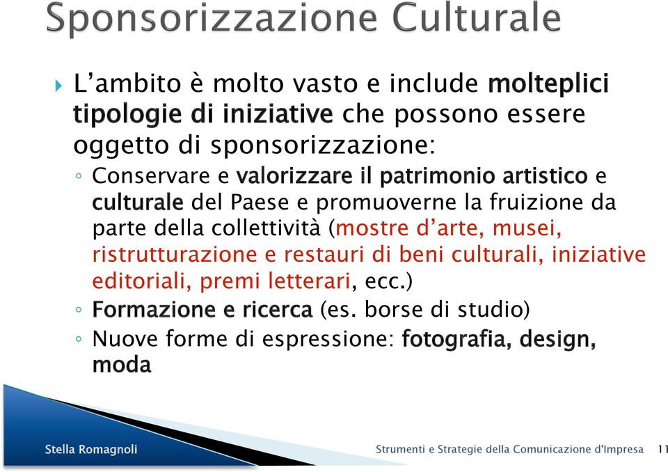 fruizione da parte della collettività (mostre d arte, musei, ristrutturazione e restauri di beni culturali,