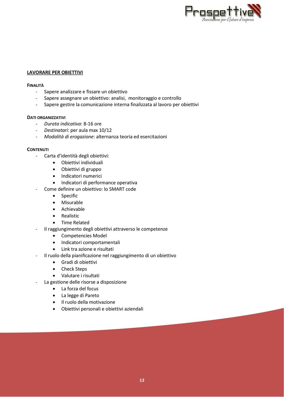 performance operativa - Come definire un obiettivo: lo SMART code Specific Misurable Achievable Realistic Time Related - Il raggiungimento degli obiettivi attraverso le competenze Competencies Model