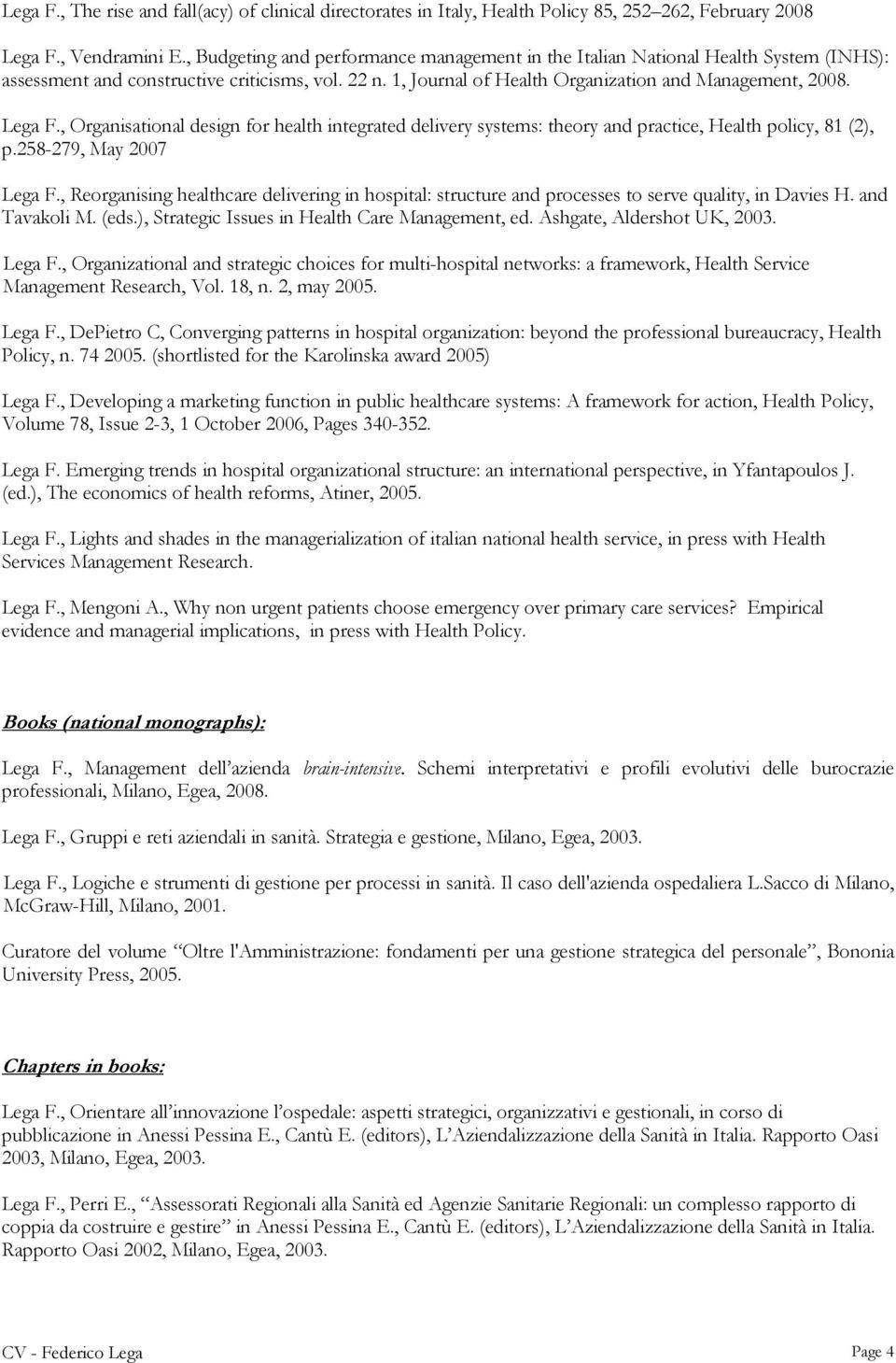 , Organisational design for health integrated delivery systems: theory and practice, Health policy, 81 (2), p.258-279, May 2007 Lega F.