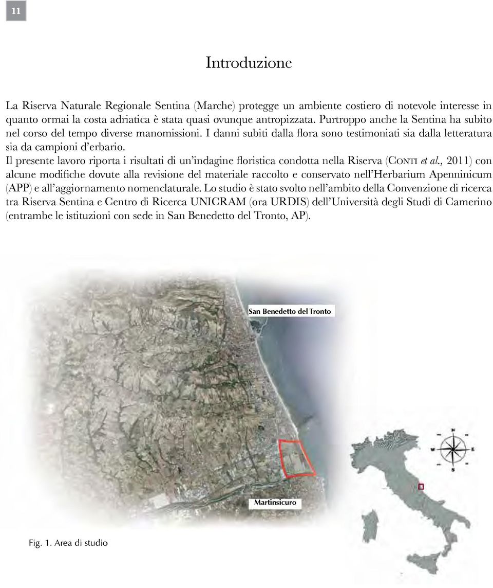 Il presente lavoro riporta i risultati di un indagine floristica condotta nella Riserva (Conti et al.