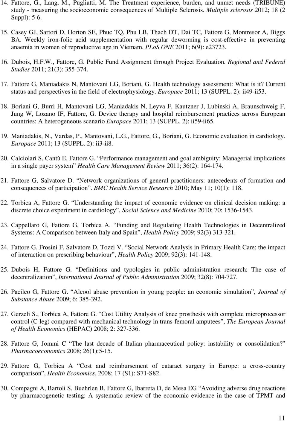 Weekly iron-folic acid supplementation with regular deworming is cost-effective in preventing anaemia in women of reproductive age in Vietnam. PLoS ONE 2011; 6(9): e23723. 16. Dubois, H.F.W., Fattore, G.