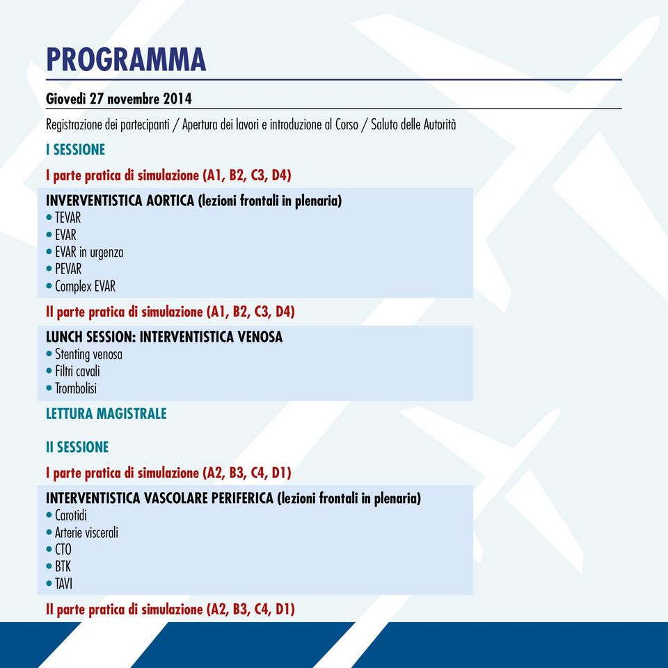 (A1, B2, C3, D4) LUNCH SESSION: INTERVENTISTICA VENOSA Stenting venosa Filtri cavali Trombolisi LETTURA MAGISTRALE II SESSIONE I parte pratica di simulazione (A2,