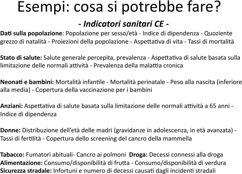 salute: Salute generale percepita, prevalenza AspeWaOva di salute basata sulla limitazione delle normali a^vità Prevalenza della mala^a cronica NeonaT e bambini: Mortalità infanole Mortalità