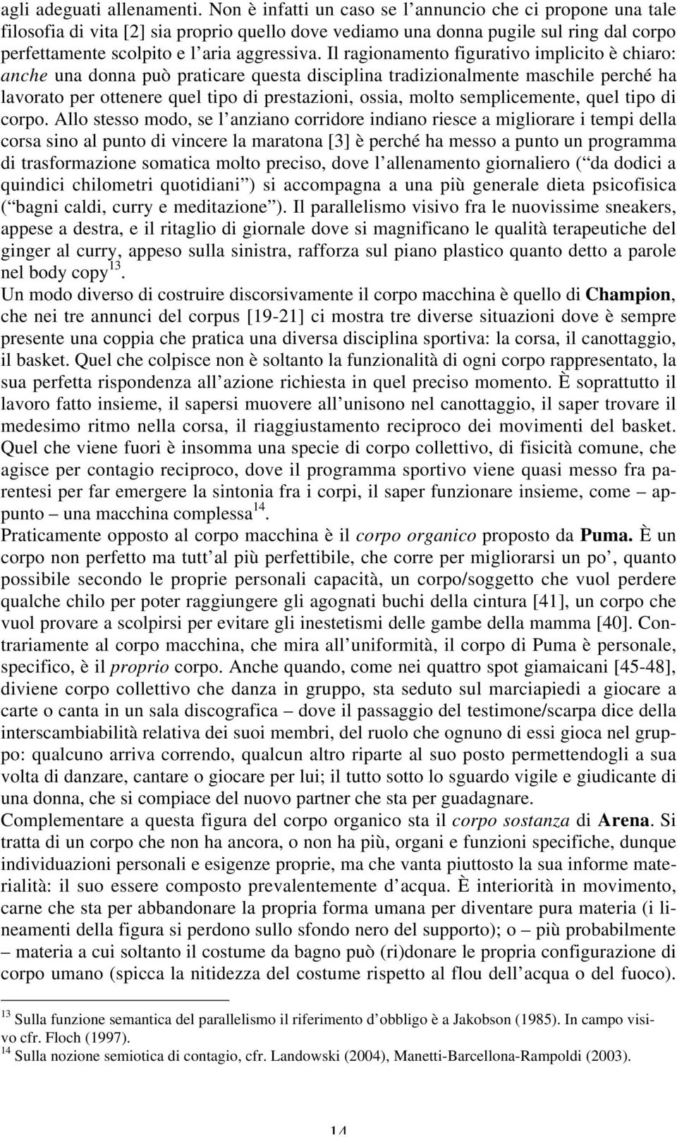 Il ragionamento figurativo implicito è chiaro: anche una donna può praticare questa disciplina tradizionalmente maschile perché ha lavorato per ottenere quel tipo di prestazioni, ossia, molto