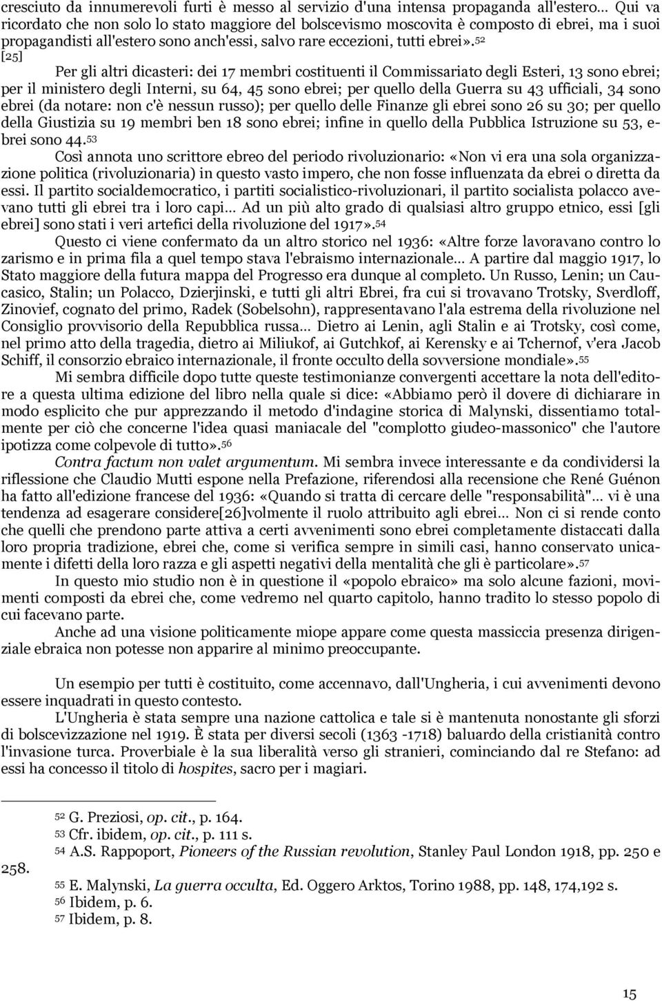 52 [25] Per gli altri dicasteri: dei 17 membri costituenti il Commissariato degli Esteri, 13 sono ebrei; per il ministero degli Interni, su 64, 45 sono ebrei; per quello della Guerra su 43 ufficiali,