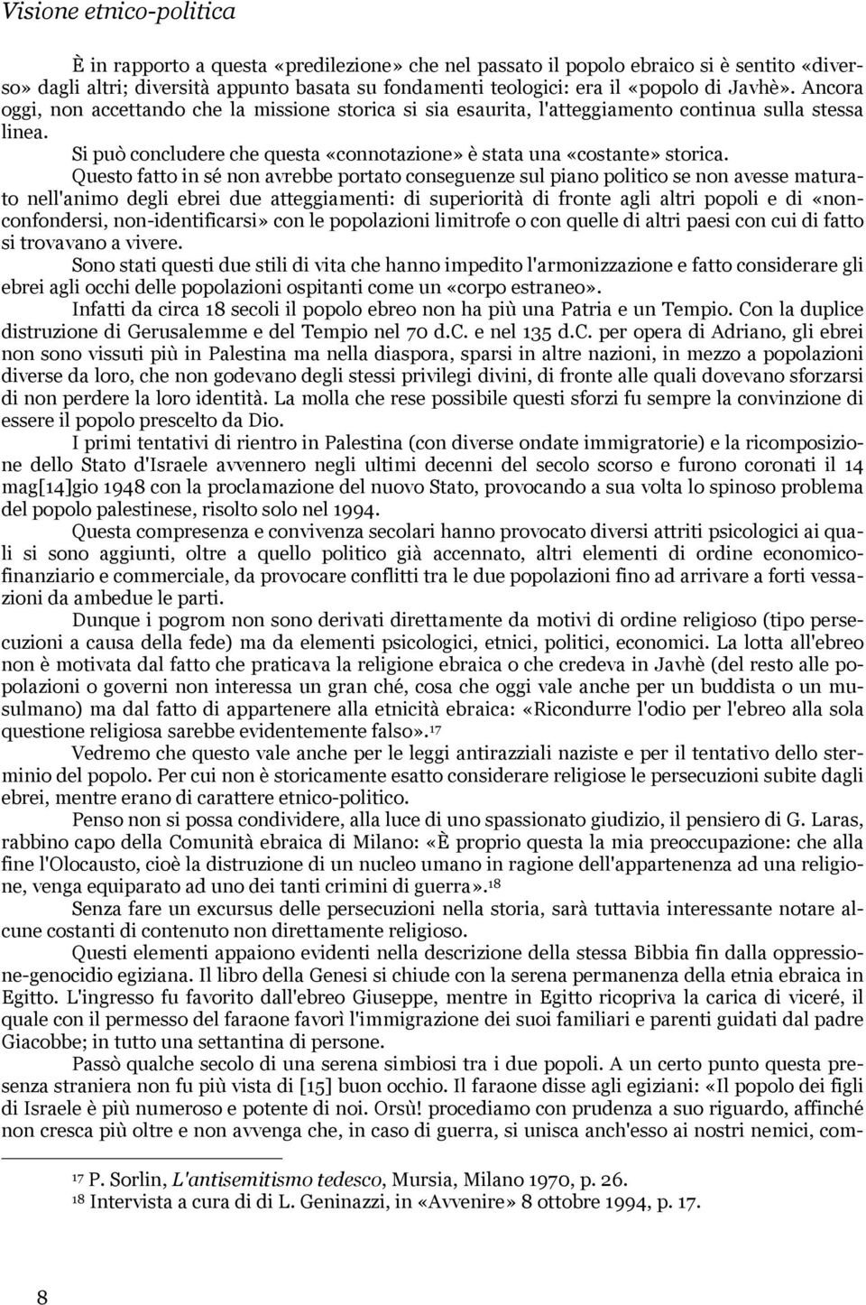 Questo fatto in sé non avrebbe portato conseguenze sul piano politico se non avesse maturato nell'animo degli ebrei due atteggiamenti: di superiorità di fronte agli altri popoli e di «nonconfondersi,