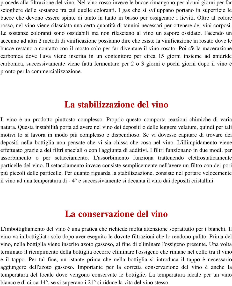 Oltre al colore rosso, nel vino viene rilasciata una certa quantità di tannini necessari per ottenere dei vini corposi.