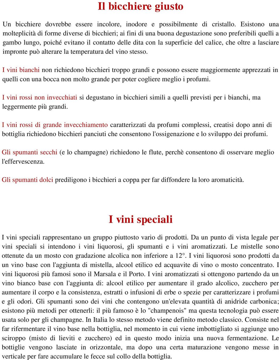 che oltre a lasciare impronte può alterare la temperatura del vino stesso.