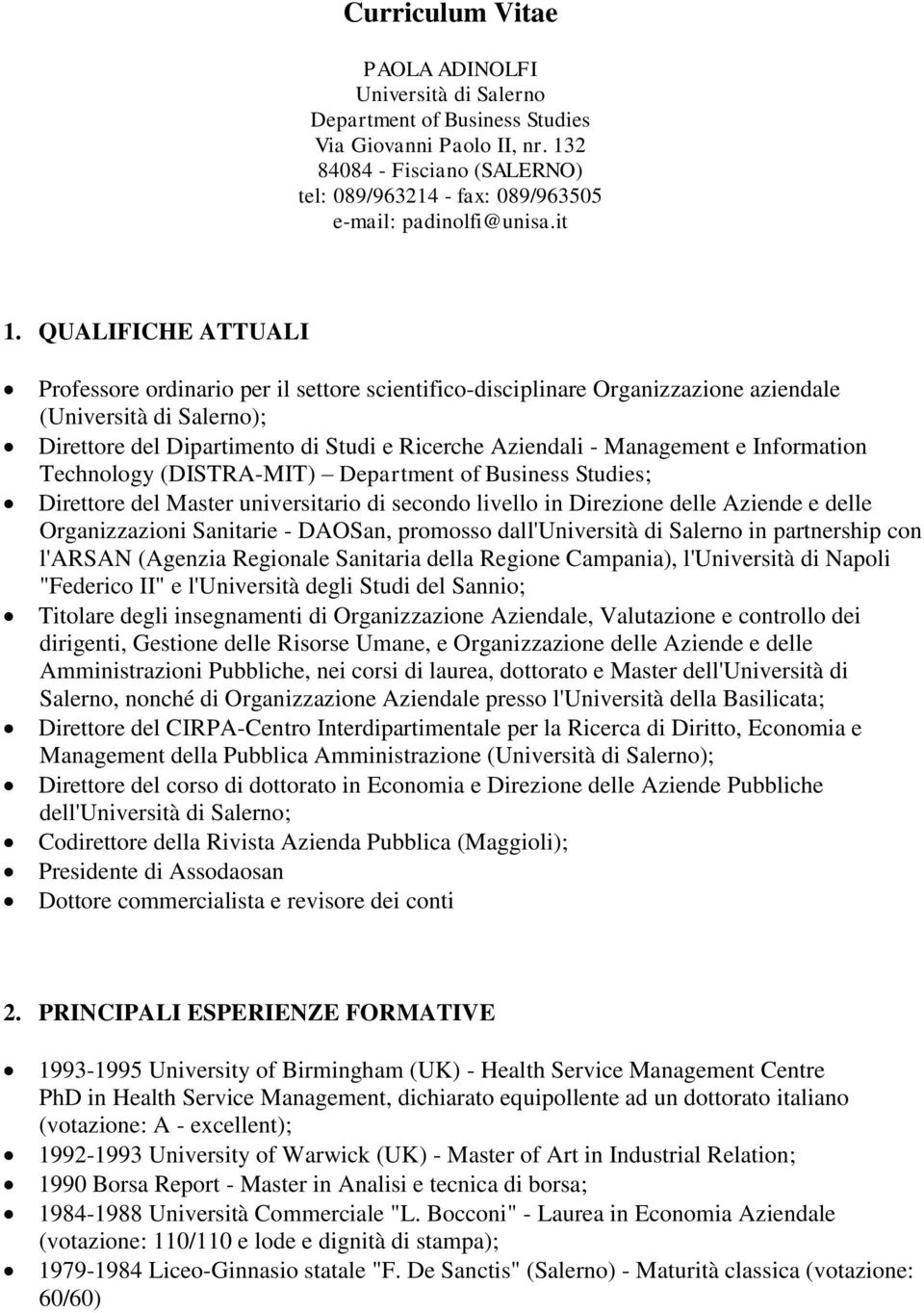 QUALIFICHE ATTUALI Professore ordinario per il settore scientifico-disciplinare Organizzazione aziendale (Università di Salerno); Direttore del Dipartimento di Studi e Ricerche Aziendali - Management