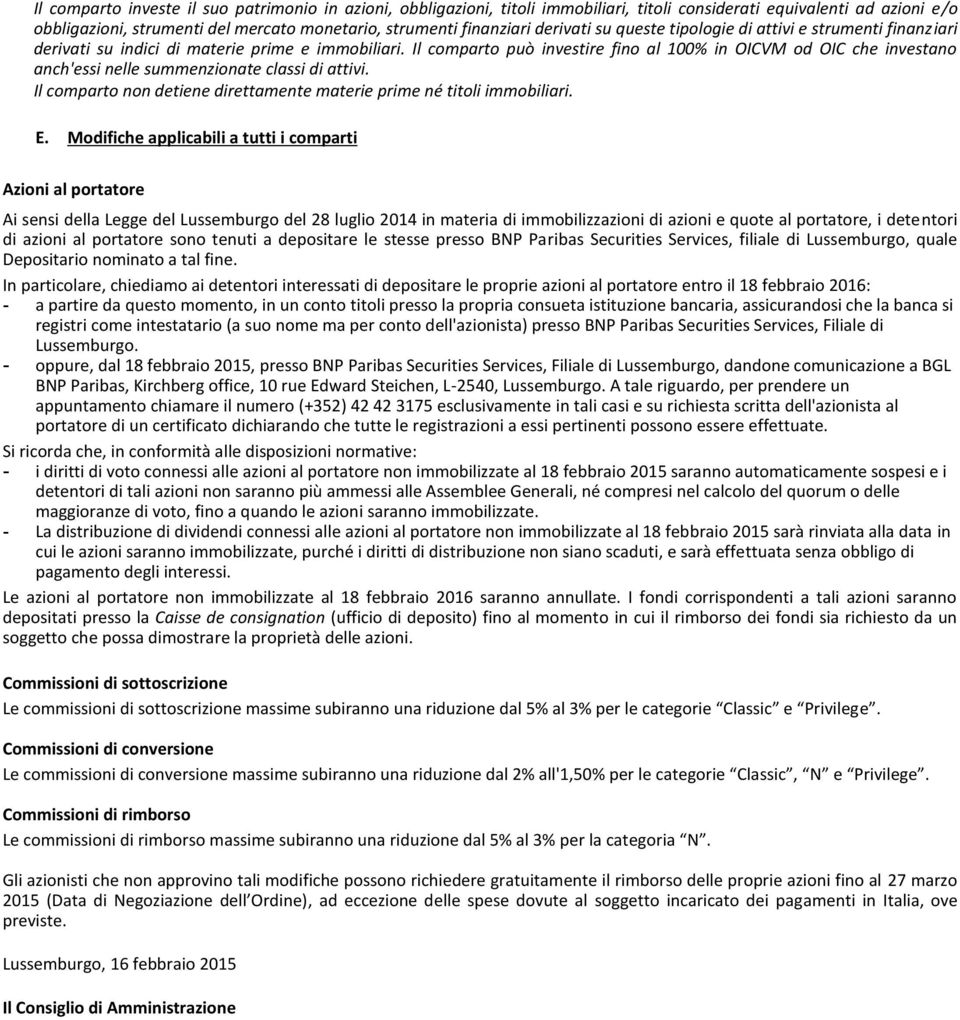 Il comparto può investire fino al 100% in OICVM od OIC che investano anch'essi nelle summenzionate classi di attivi. Il comparto non detiene direttamente materie prime né titoli immobiliari. E.