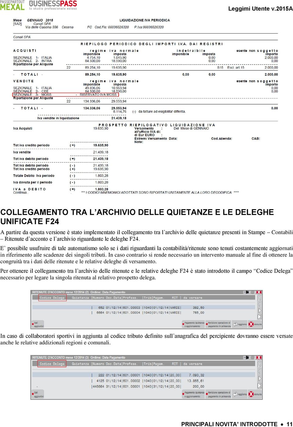 E possibile usufruire di tale automatismo solo se i dati riguardanti la contabilità/ritenute sono tenuti costantemente aggiornati in riferimento alle scadenze dei singoli tributi.