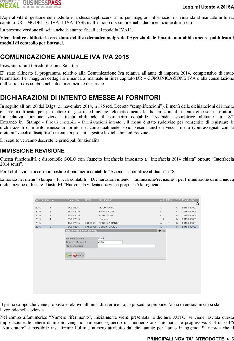 Viene inoltre abilitata la creazione del file telematico malgrado l'agenzia delle Entrate non abbia ancora pubblicato i moduli di controllo per Entratel.