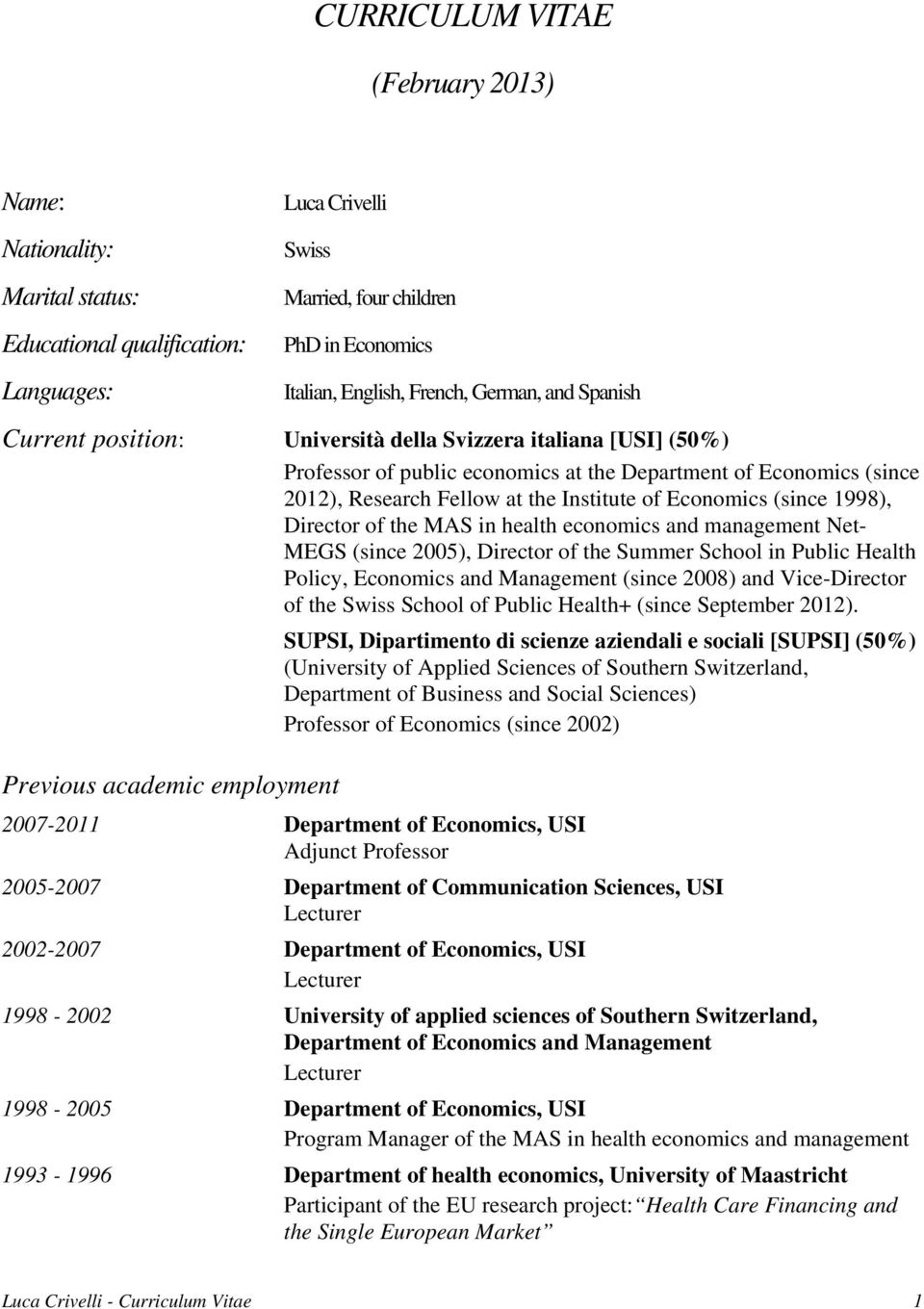 (since 1998), Director of the MAS in health economics and management Net- MEGS (since 2005), Director of the Summer School in Public Health Policy, Economics and Management (since 2008) and