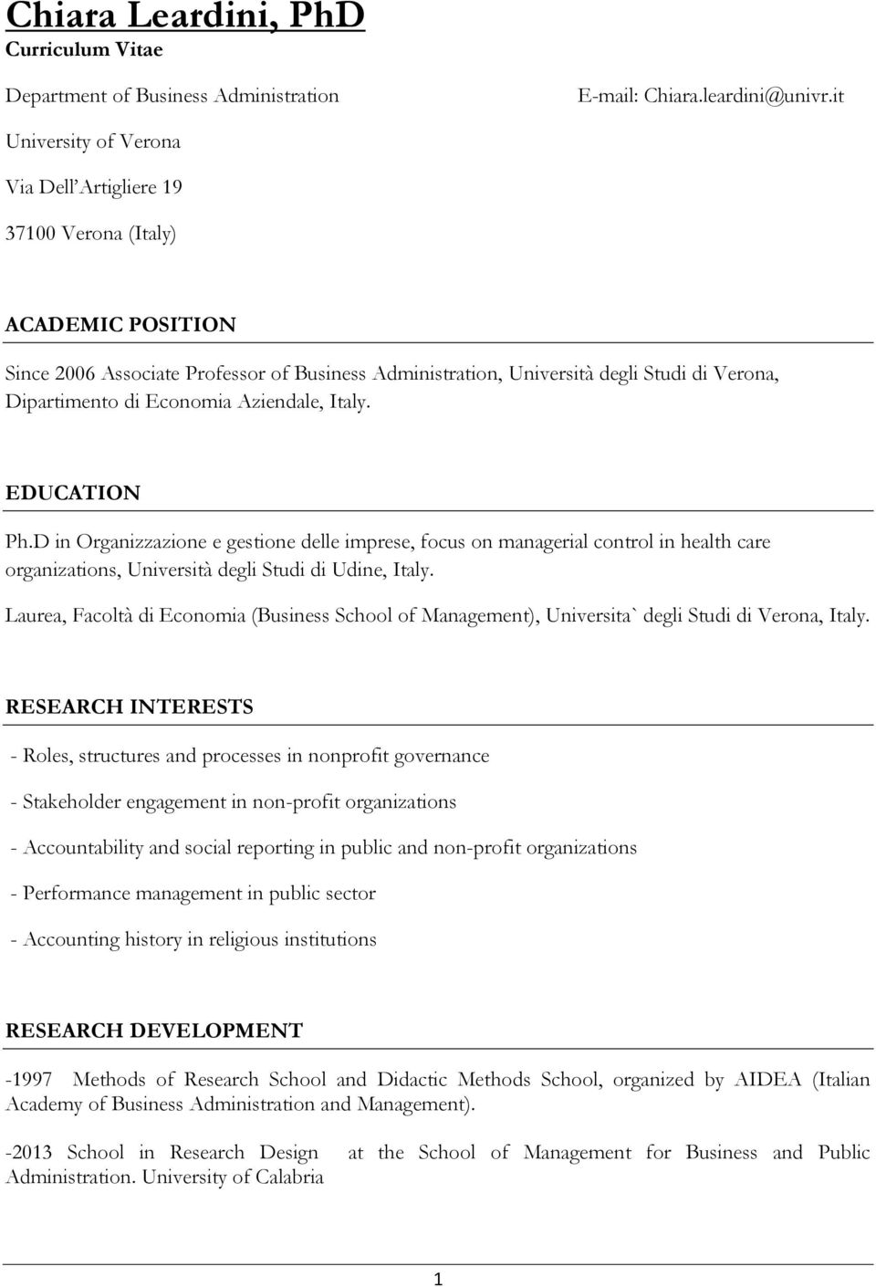 Economia Aziendale, Italy. EDUCATION Ph.D in Organizzazione e gestione delle imprese, focus on managerial control in health care organizations, Università degli Studi di Udine, Italy.