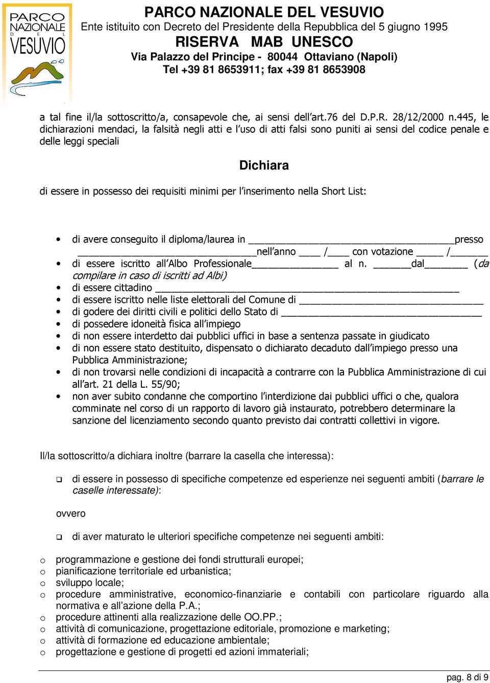 inserimento nella Short List: di avere conseguito il diploma/laurea in presso nell anno / con votazione / di essere iscritto all Albo Professionale al n.