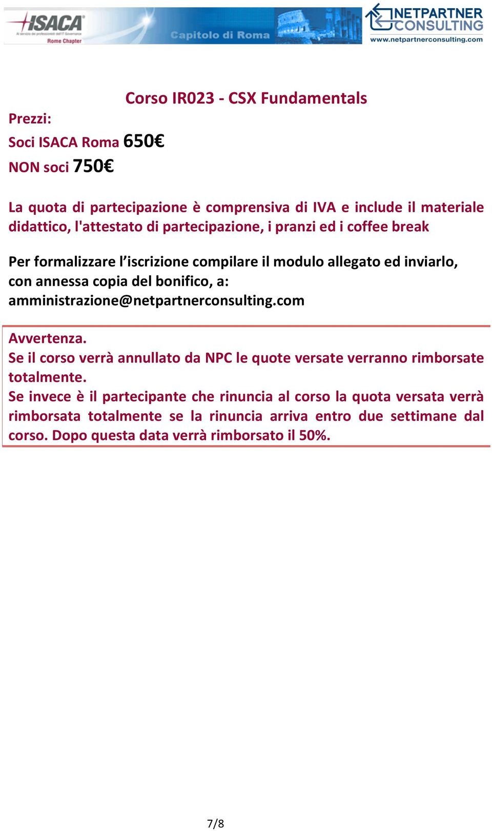 a: amministrazione@netpartnerconsulting.com Avvertenza. Se il corso verrà annullato da NPC le quote versate verranno rimborsate totalmente.