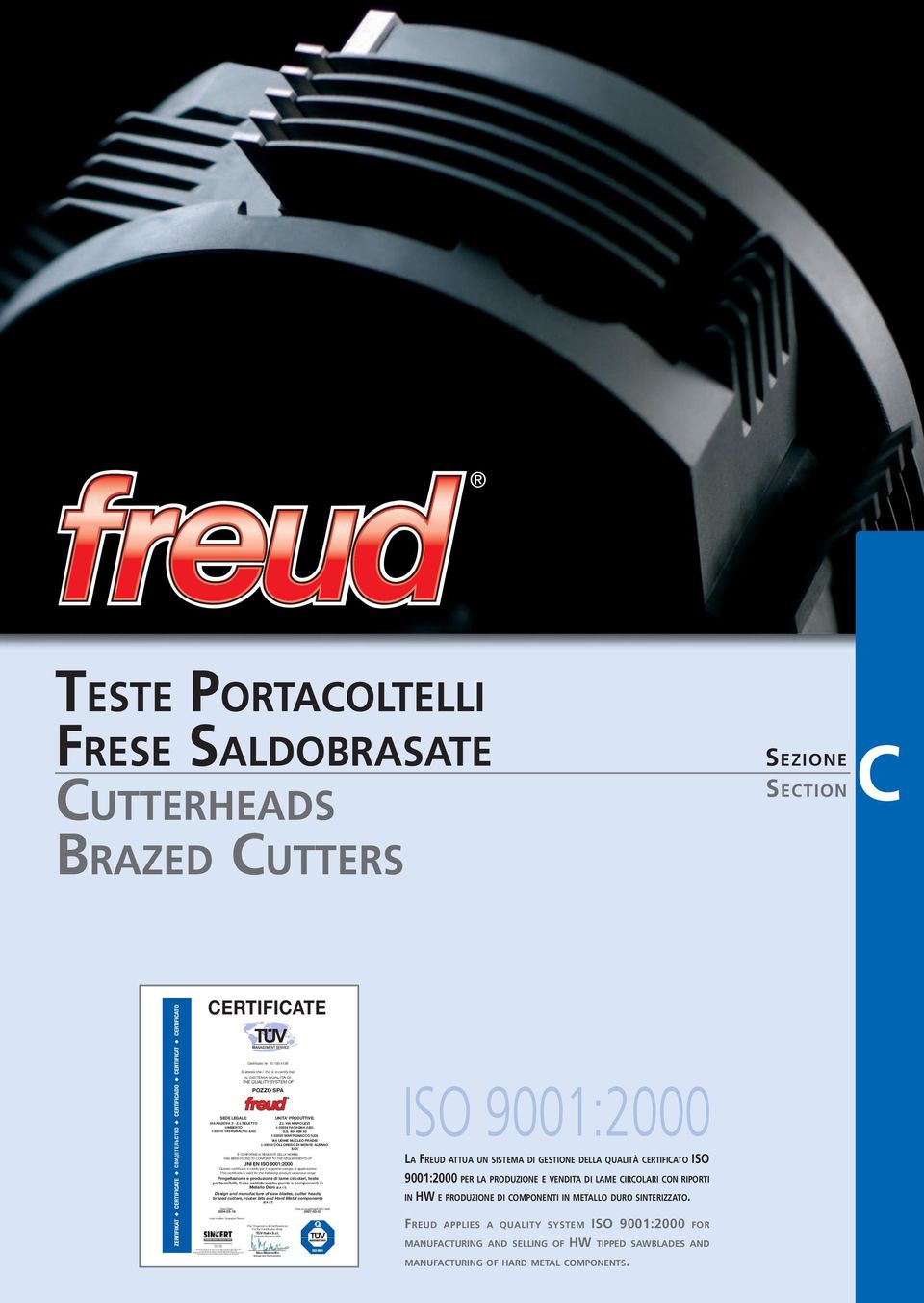 UTTERHEADS BRAZED UTTERS SEZIONE SETION ERTIFIATE ertificato Nr 50 100 4138 Si attesta che / This is to certify that IL SISTEMA QUALITÀ DI THE QUALITY SYSTEM OF POZZO SPA SEDE LEGALE: UNITA