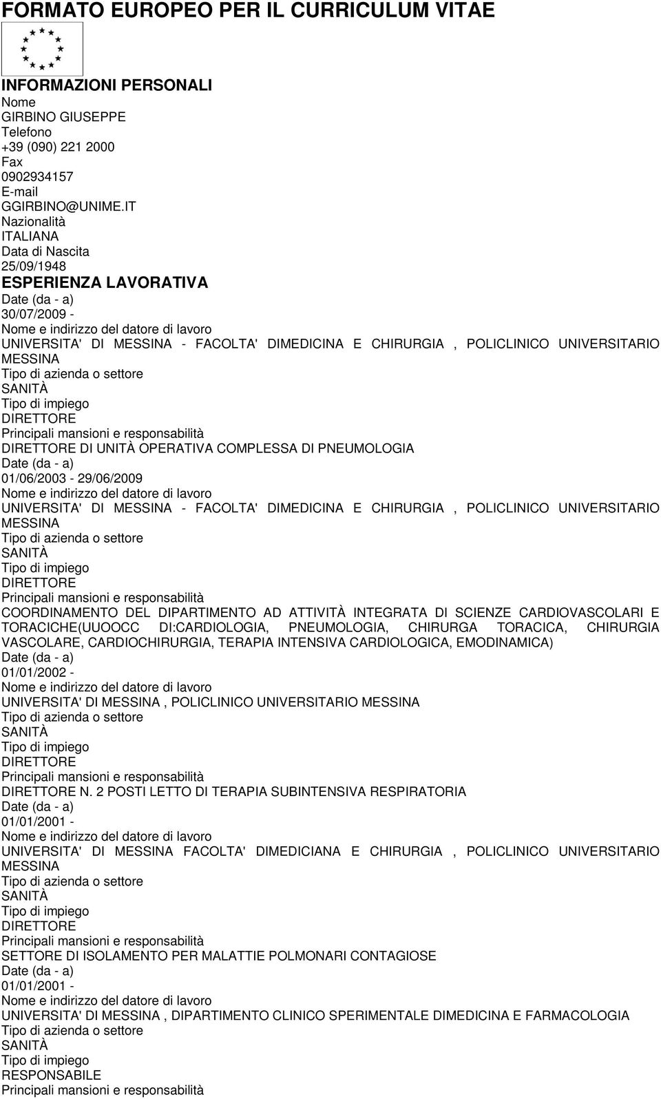 DI UNITÀ OPERATIVA COMPLESSA DI PNEUMOLOGIA 01/06/2003-29/06/2009 UNIVERSITA' DI MESSINA - FACOLTA' DIMEDICINA E CHIRURGIA, POLICLINICO UNIVERSITARIO MESSINA DIRETTORE COORDINAMENTO DEL DIPARTIMENTO