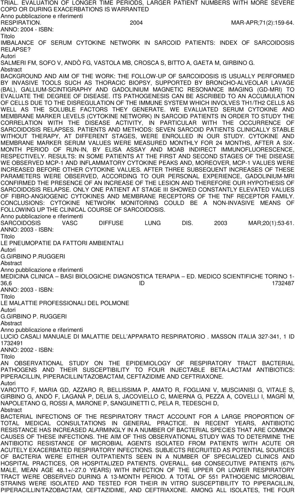 BACKGROUND AND AIM OF THE WORK: THE FOLLOW-UP OF SARCOIDOSIS IS USUALLY PERFORMED BY INVASIVE TOOLS SUCH AS THORACIC BIOPSY, SUPPORTED BY BRONCHO-ALVEOLAR LAVAGE (BAL), GALLIUM-SCINTIGRAPHY AND