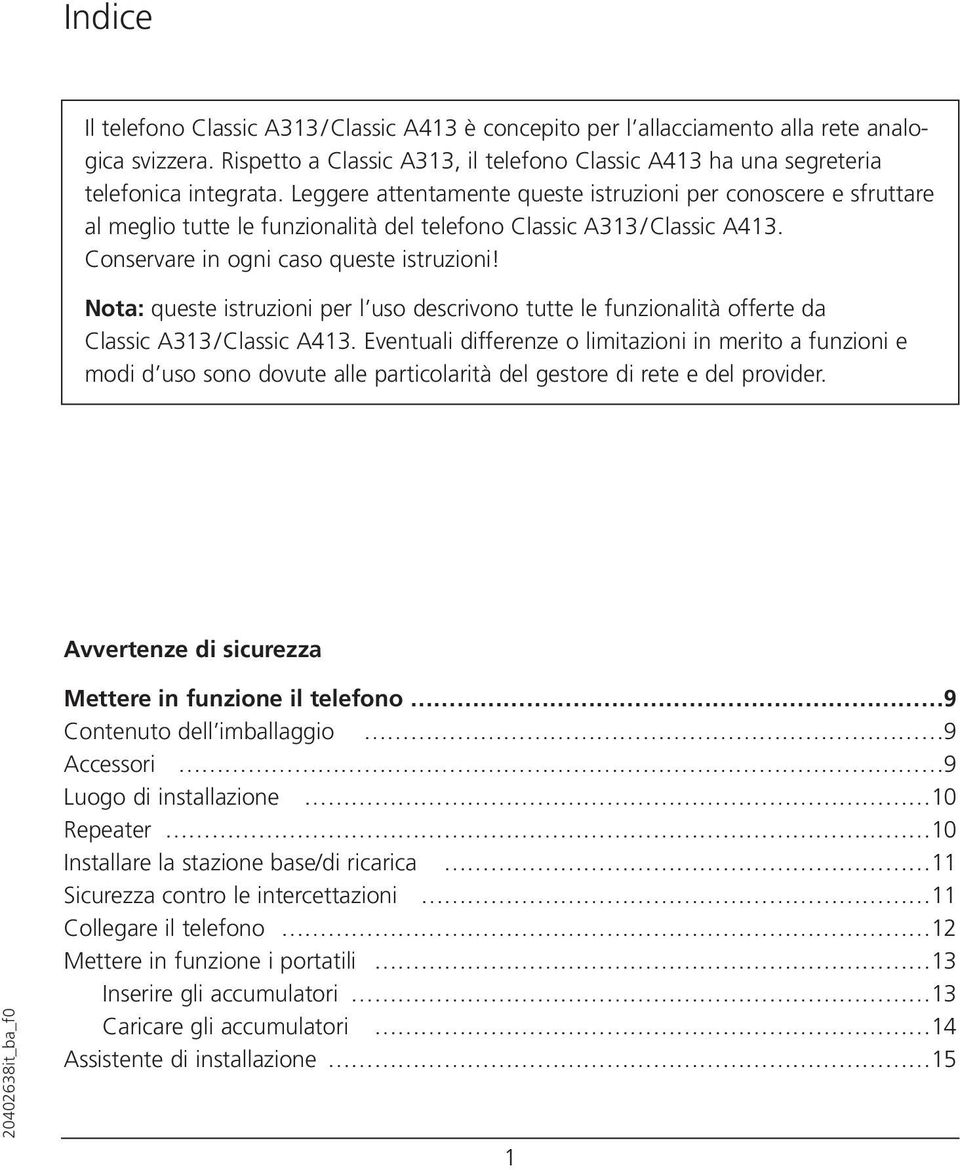 Nota: queste istruzioni per l uso descrivono tutte le funzionalità offerte da Classic A313/ Classic A413.