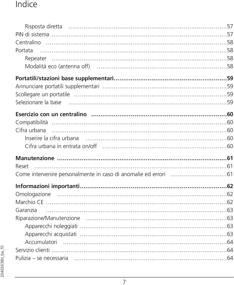 60 Cifra urbana in entrata on/off 60 Manutenzione 61 Reset 61 Come intervenire personalmente in caso di anomalie ed errori 61 Informazioni importanti 62 Omologazione