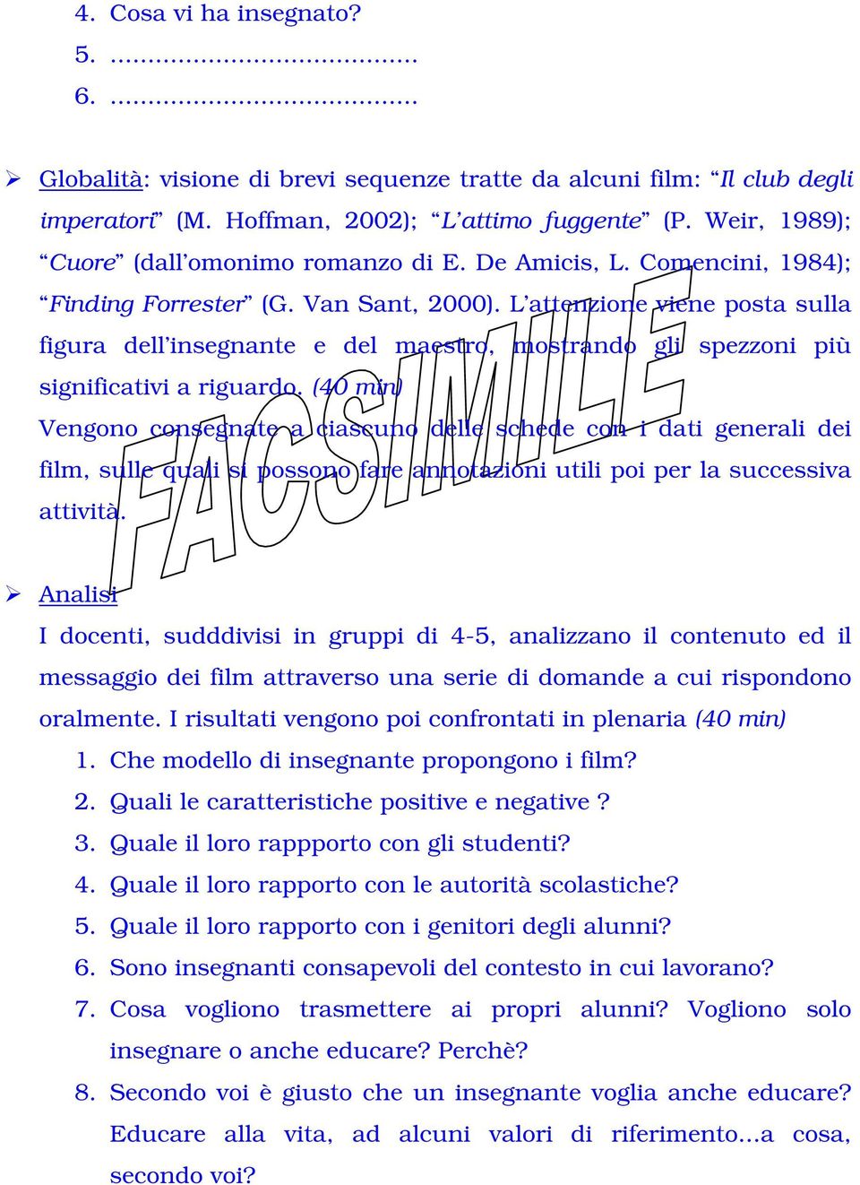 L attenzione viene posta sulla figura dell insegnante e del maestro, mostrando gli spezzoni più significativi a riguardo.