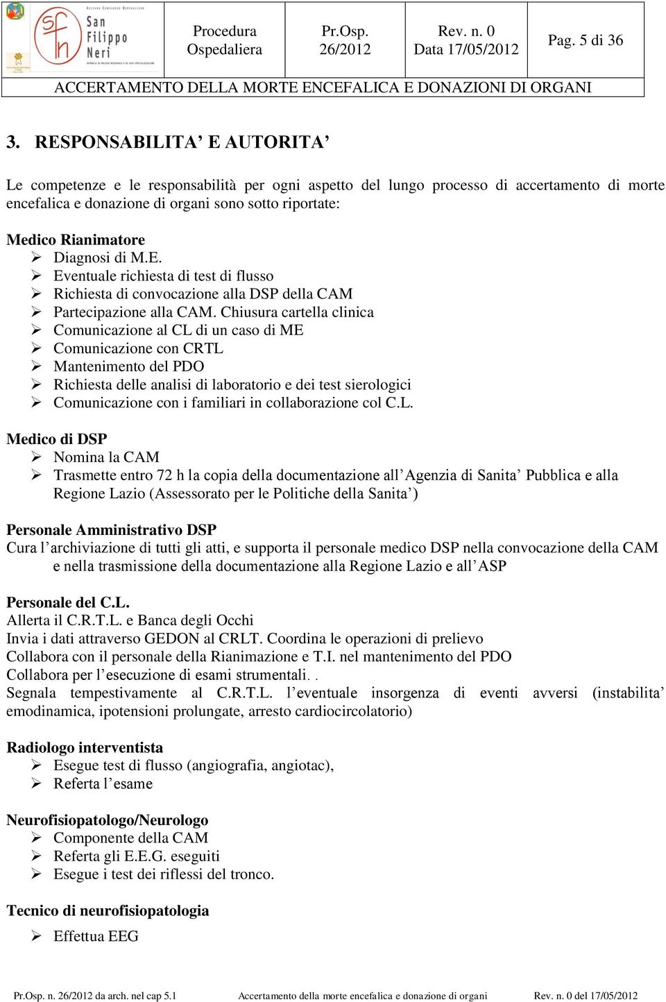 Diagnosi di M.E. Eventuale richiesta di test di flusso Richiesta di convocazione alla DSP della CAM Partecipazione alla CAM.