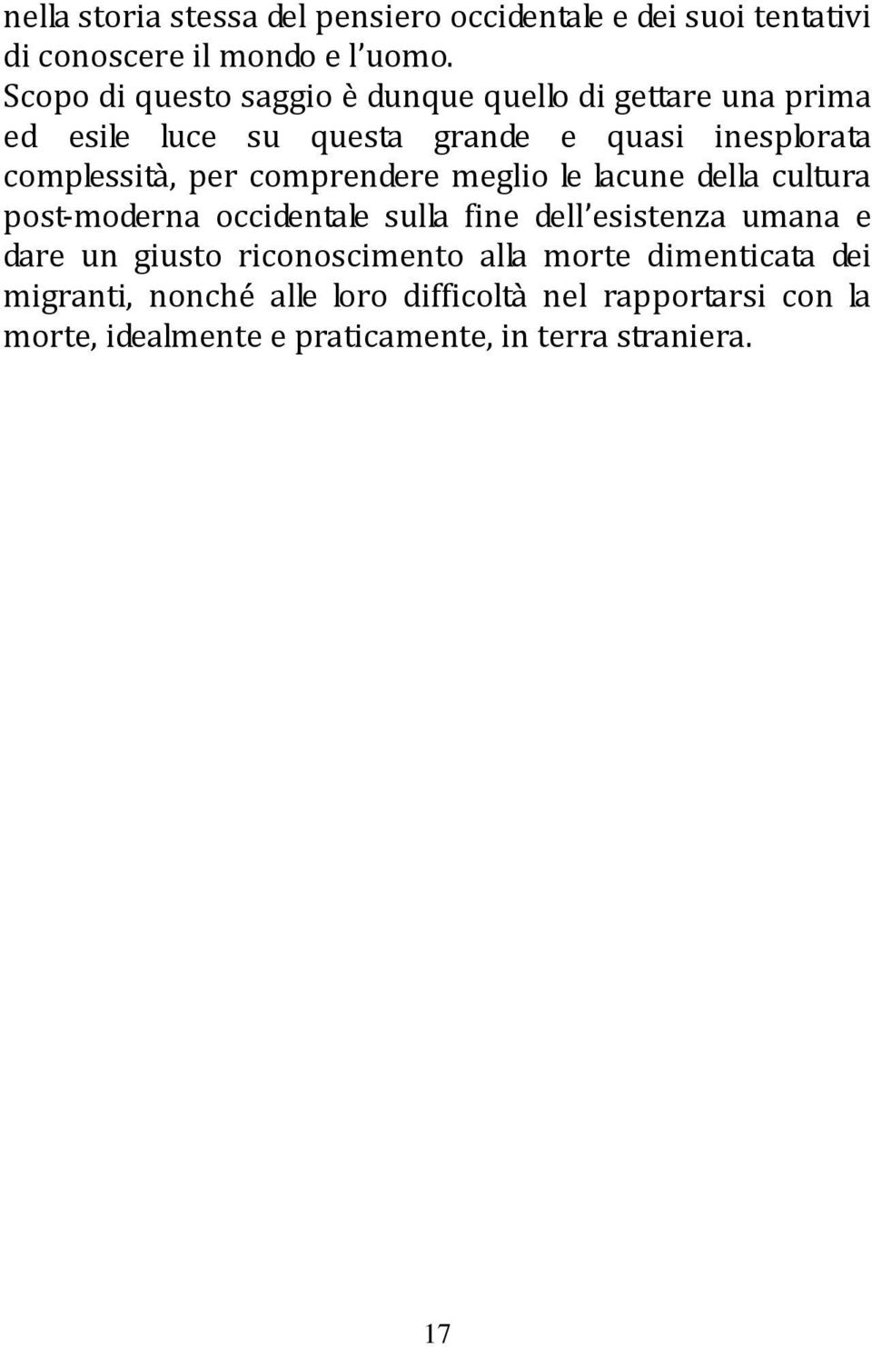 per comprendere meglio le lacune della cultura post-moderna occidentale sulla fine dell esistenza umana e dare un giusto