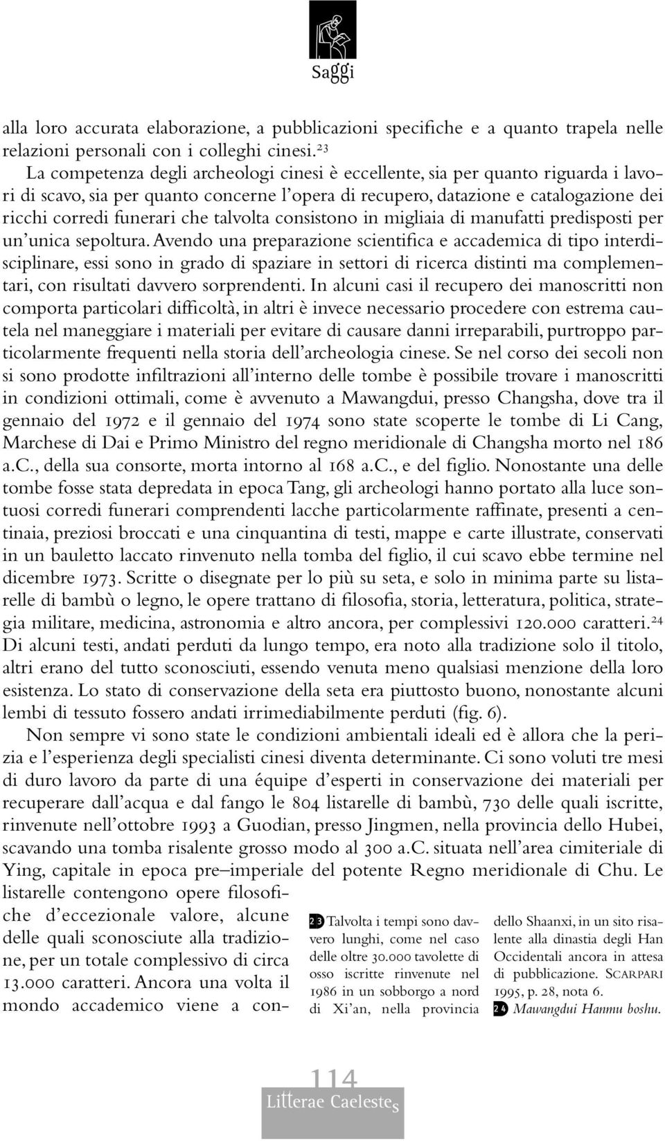 che talvolta consistono in migliaia di manufatti predisposti per un unica sepoltura.