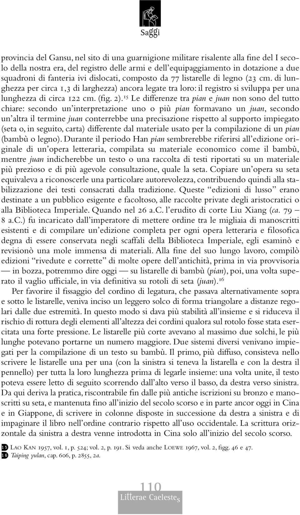 15 Le differenze tra pian e juan non sono del tutto chiare: secondo un interpretazione uno o più pian formavano un juan, secondo un altra il termine juan conterrebbe una precisazione rispetto al