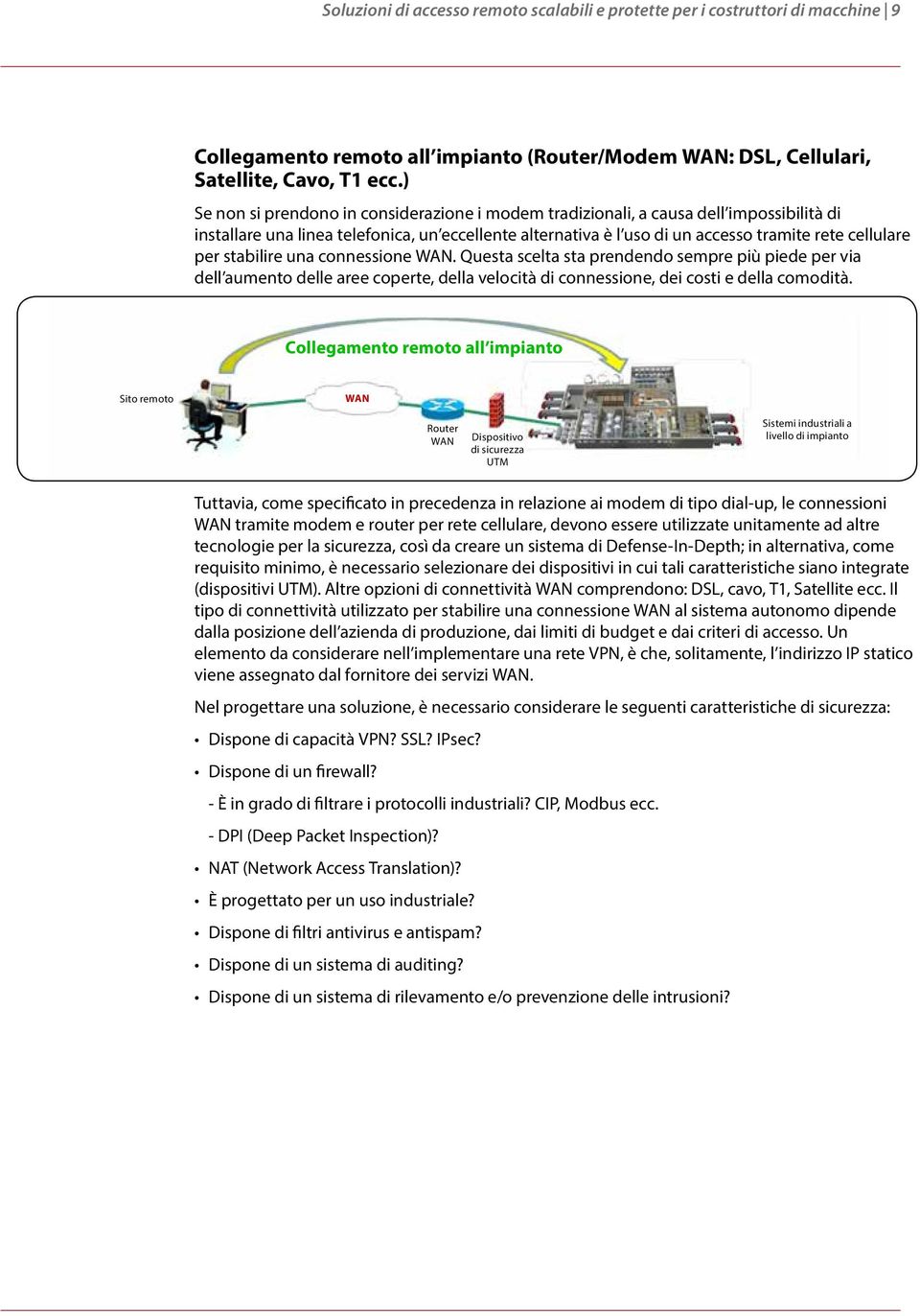 stabilire una connessione WAN. Questa scelta sta prendendo sempre più piede per via dell aumento delle aree coperte, della velocità di connessione, dei costi e della comodità.