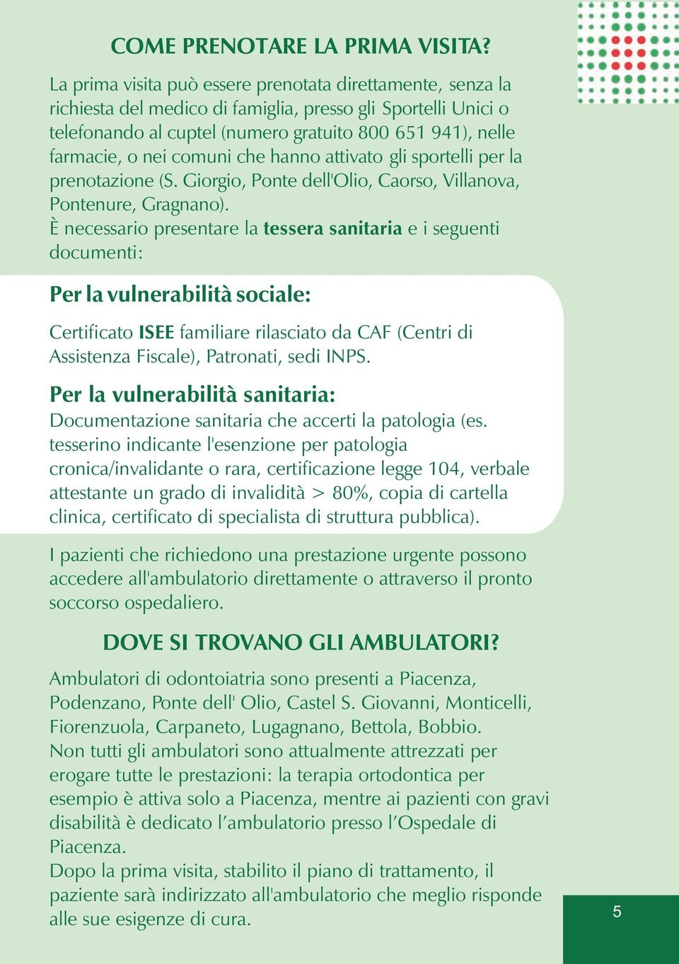 comuni che hanno attivato gli sportelli per la prenotazione (S. Giorgio, Ponte dell'olio, Caorso, Villanova, Pontenure, Gragnano).