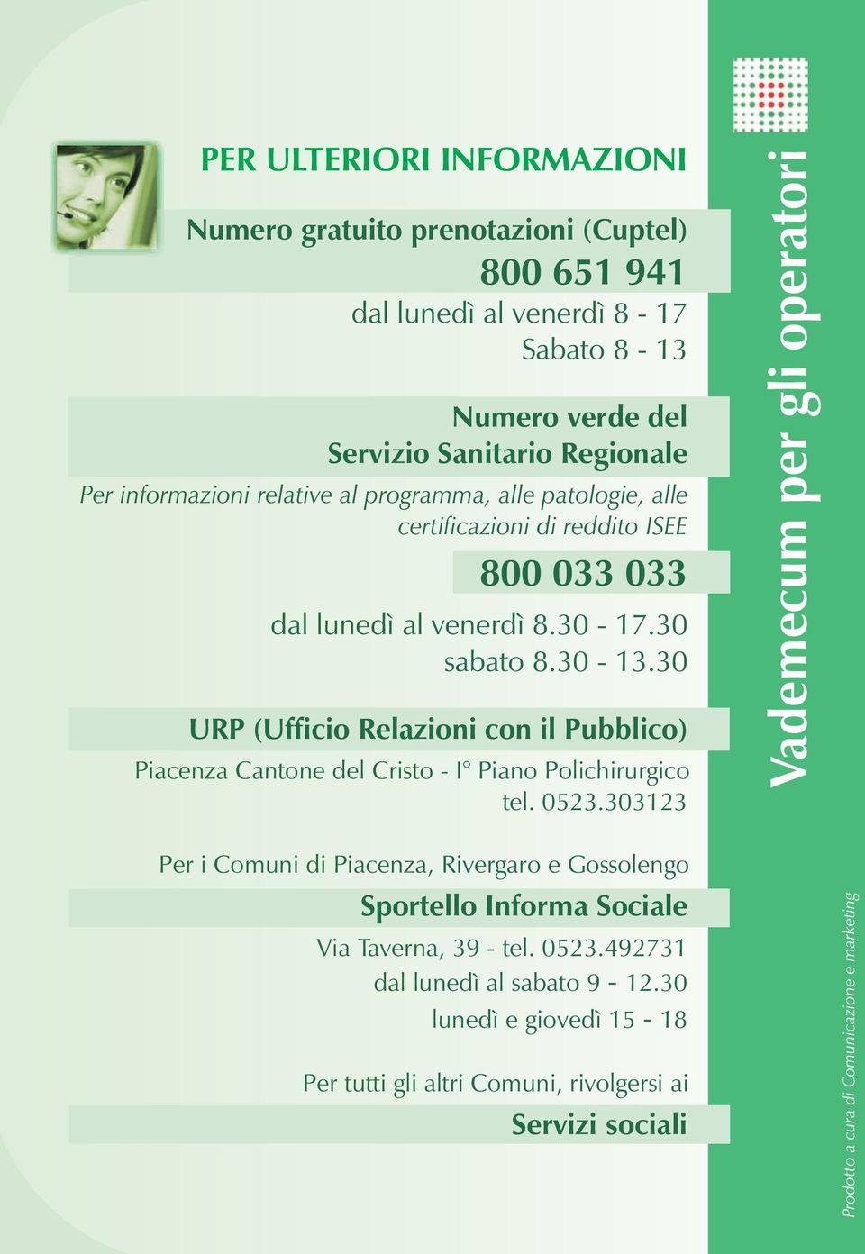 30 URP (Ufficio Relazioni con il Pubblico) Piacenza Cantone del Cristo - I Piano Polichirurgico tel. 0523.