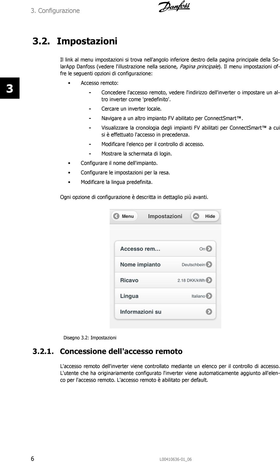 Il menu impostazioni offre le seguenti opzioni di configurazione: Accesso remoto: - Concedere l'accesso remoto, vedere l'indirizzo dell'inverter o impostare un altro inverter come 'predefinito'.