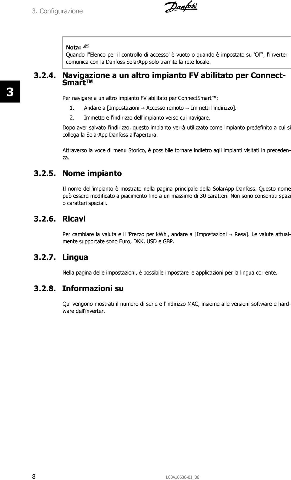 Immettere l'indirizzo dell'impianto verso cui navigare. Dopo aver salvato l'indirizzo, questo impianto verrà utilizzato come impianto predefinito a cui si collega la SolarApp Danfoss all'apertura.