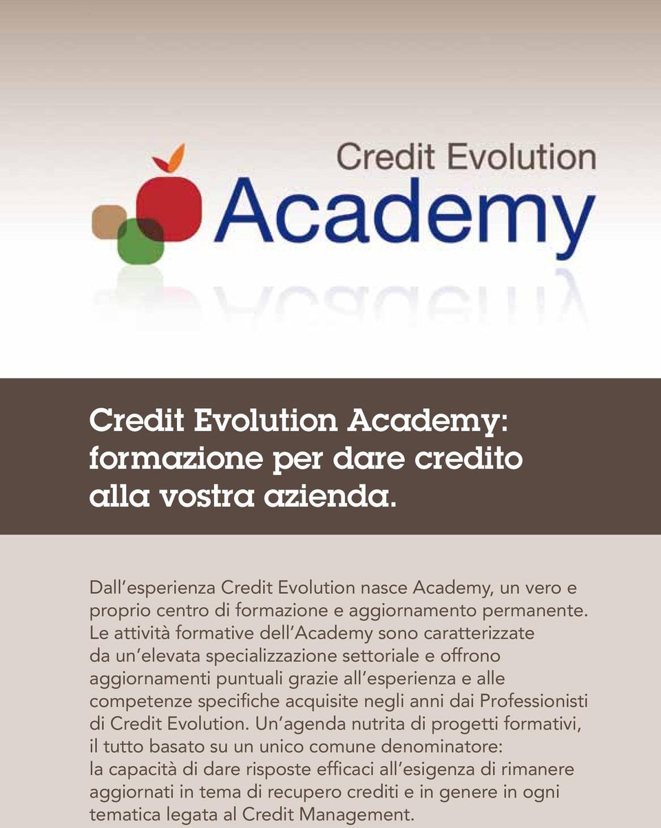 Le attività formative dell Academy sono caratterizzate da un elevata specializzazione settoriale e offrono aggiornamenti puntuali grazie all esperienza e alle competenze