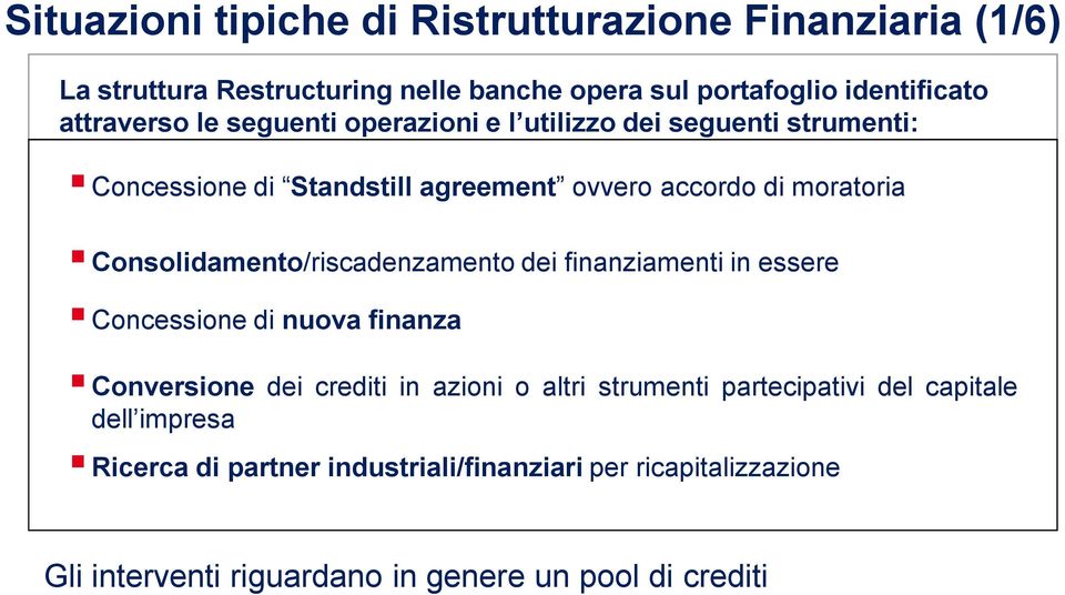 Consolidamento/riscadenzamento dei finanziamenti in essere Concessione di nuova finanza Conversione dei crediti in azioni o altri strumenti