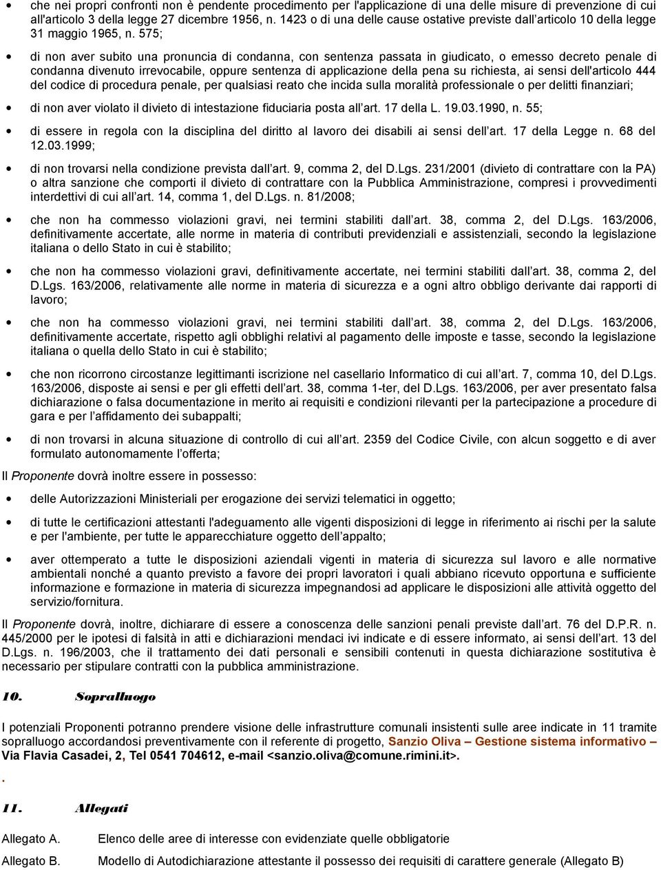 575; di non aver subito una pronuncia di condanna, con sentenza passata in giudicato, o emesso decreto penale di condanna divenuto irrevocabile, oppure sentenza di applicazione della pena su