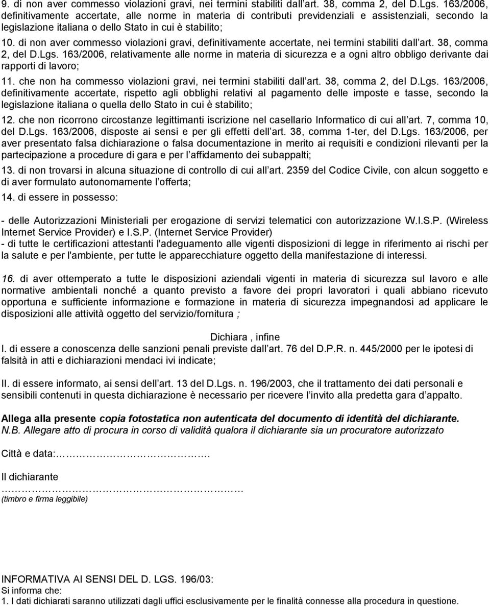 di non aver commesso violazioni gravi, definitivamente accertate, nei termini stabiliti dall art. 38, comma 2, del D.Lgs.