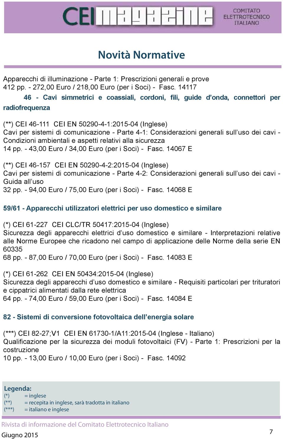 Considerazioni generali sull uso dei cavi - Condizioni ambientali e aspetti relativi alla sicurezza 14 pp. - 43,00 Euro / 34,00 Euro (per i Soci) - Fasc.