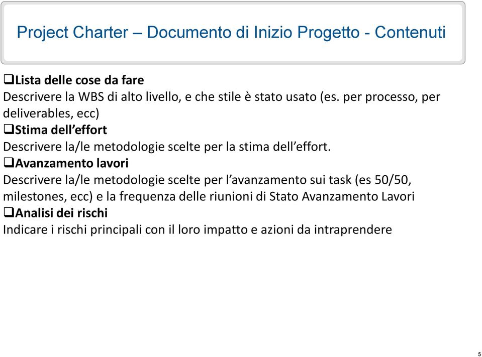 per processo, per deliverables, ecc) Stima dell effort Descrivere la/le metodologie scelte per la stima dell effort.