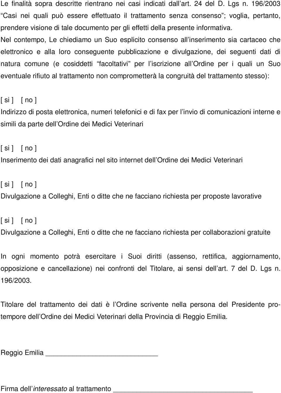 Nel contempo, Le chiediamo un Suo esplicito consenso all inserimento sia cartaceo che elettronico e alla loro conseguente pubblicazione e divulgazione, dei seguenti dati di natura comune (e