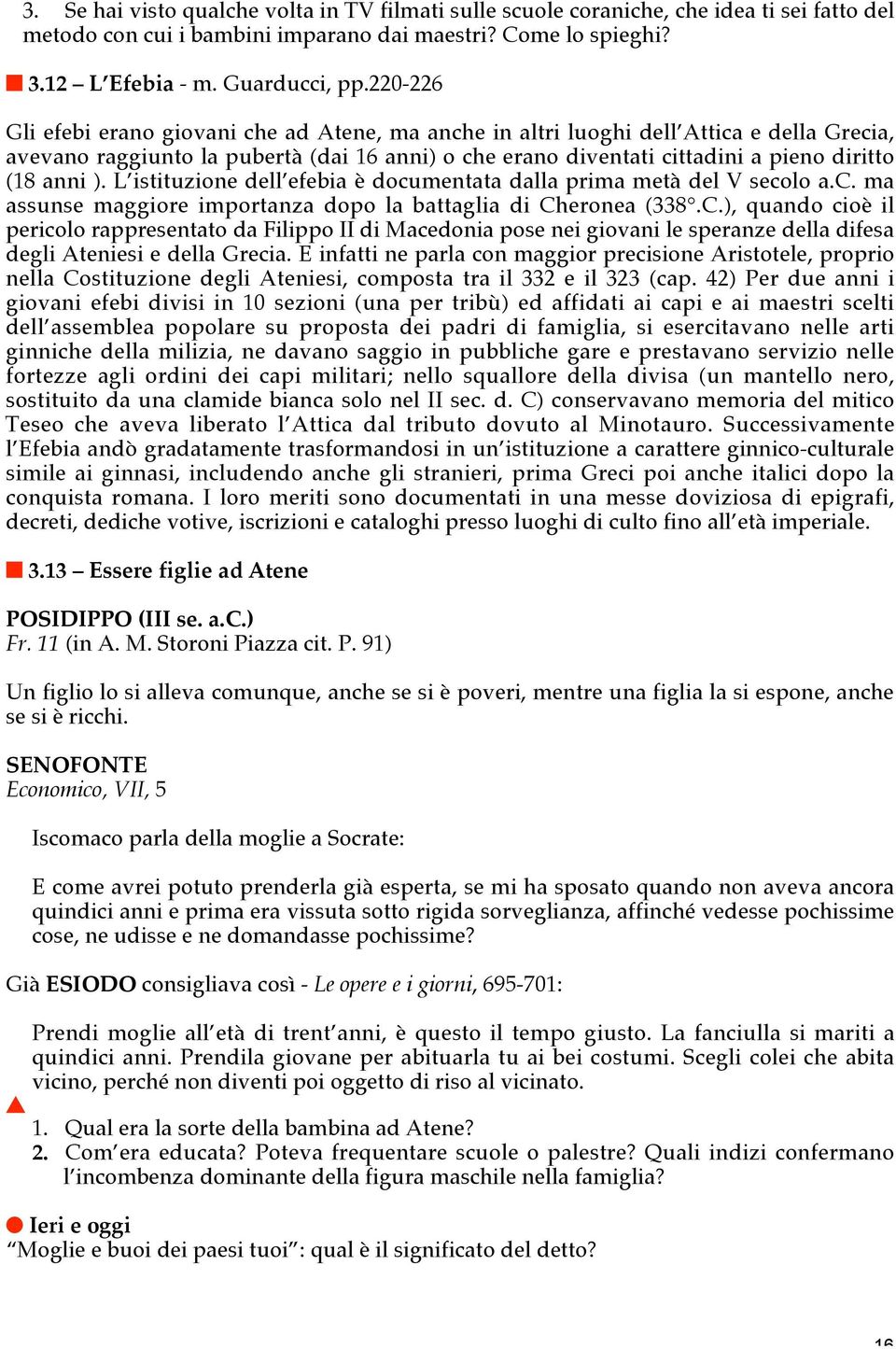 ). L istituzione dell efebia è documentata dalla prima metà del V secolo a.c. ma assunse maggiore importanza dopo la battaglia di Ch