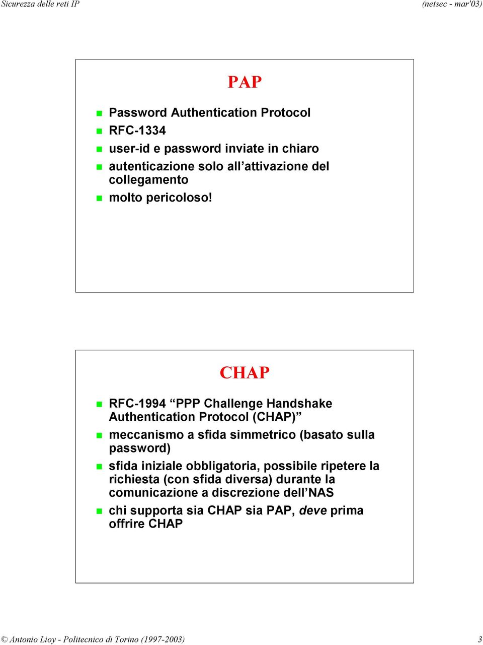 CHAP RFC-1994 PPP Challenge Handshake Authentication Protocol (CHAP) meccanismo a sfida simmetrico (basato sulla password)