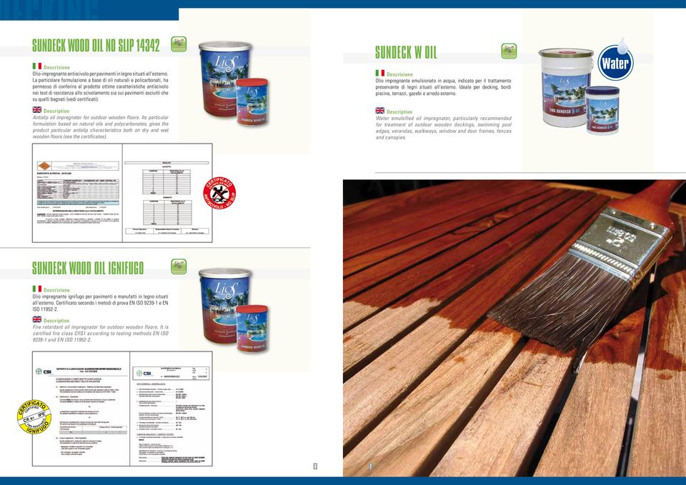 asciutti che su quelli bagnati (vedi certificati). Antislip oil impregnator for outdoor wooden floors.