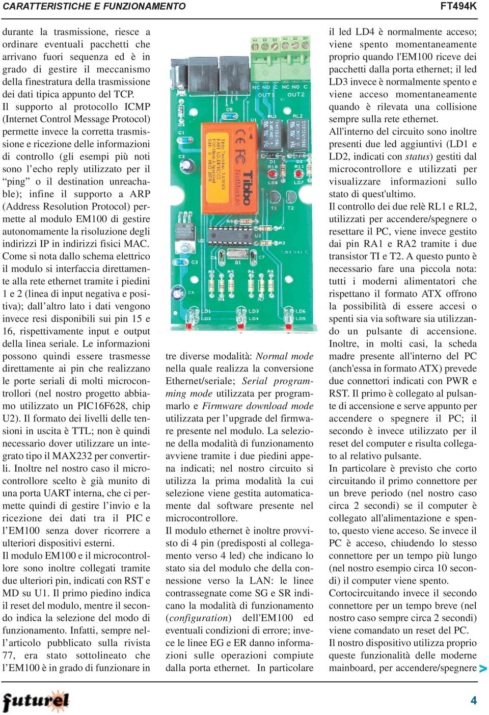 utilizzato per il ping o il destination unreachable); infine il supporto a ARP (Address Resolution Protocol) permette al modulo EM100 di gestire autonomamente la risoluzione degli indirizzi IP in