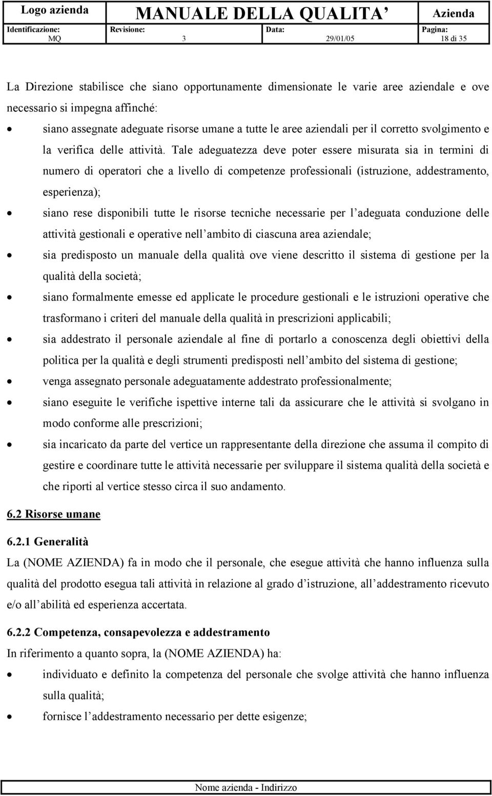 Tale adeguatezza deve poter essere misurata sia in termini di numero di operatori che a livello di competenze professionali (istruzione, addestramento, esperienza); siano rese disponibili tutte le